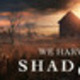 We Harvest Shadows